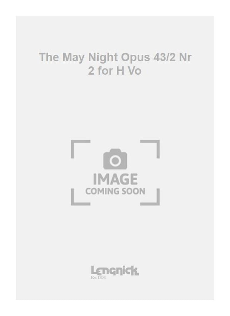 The May Night Opus 43/2 Nr 2 for H Vo